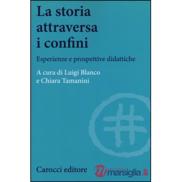 Storia attraversa i confini. Esperienze e prospettive didattiche (La)