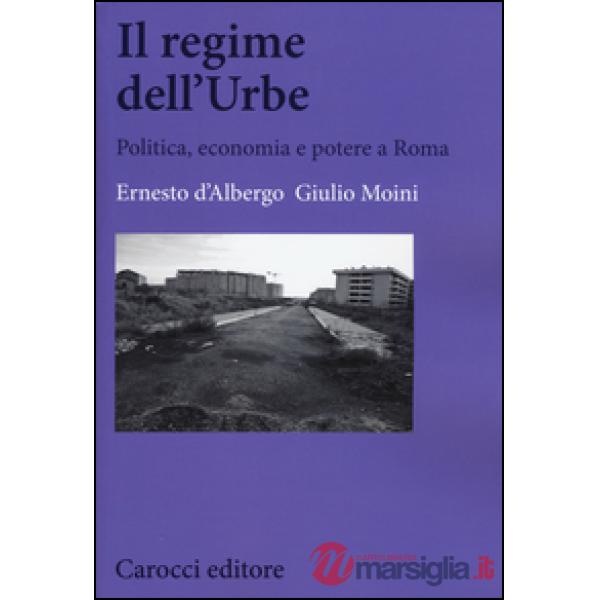 Regime dell'Urbe. Politica, economia e potere a Roma (Il)