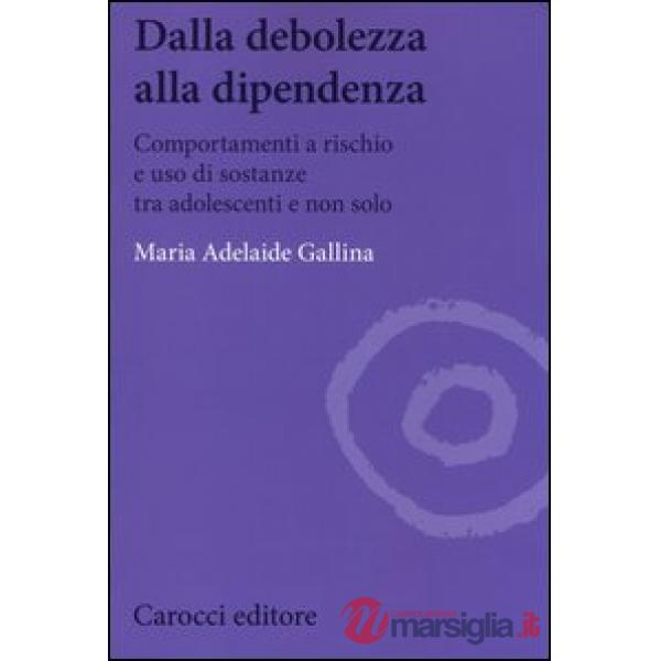 Dalla debolezza alla dipendenza. Comportamenti a rischio e uso di sostanze tra g