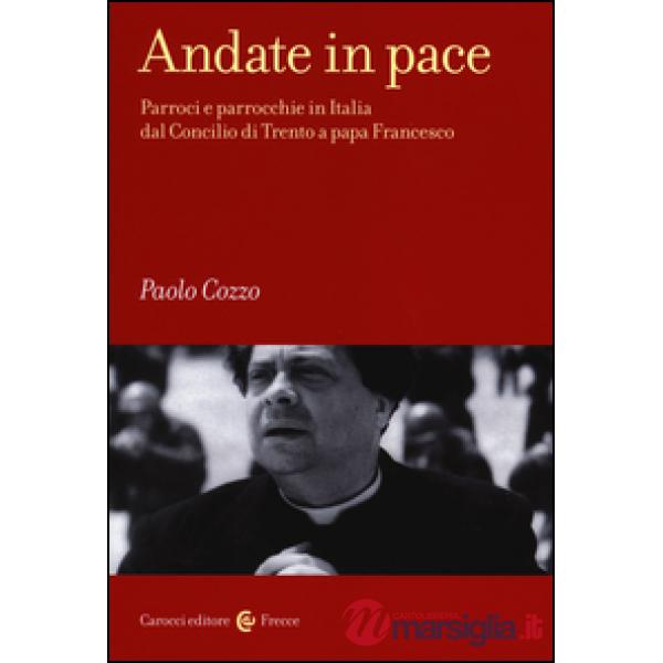 Andate in pace. Parroci e parrocchie in Italia dal Concilio di Trento a papa Fra