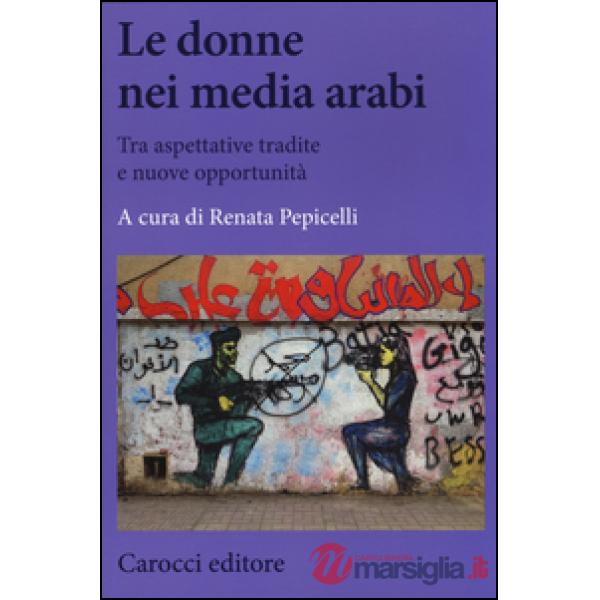 Donne nei media arabi. Tra aspettative tradite e nuove opportunità (Le)