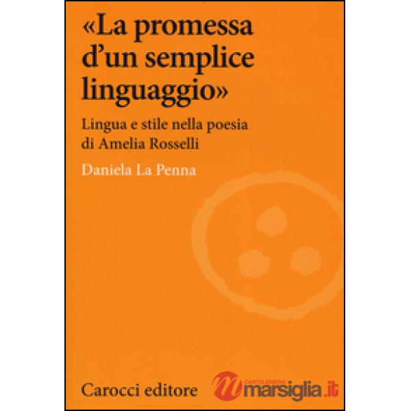 «La promessa d'un semplice linguaggio». Lingua e stile nella poesia di Amelia Rosselli