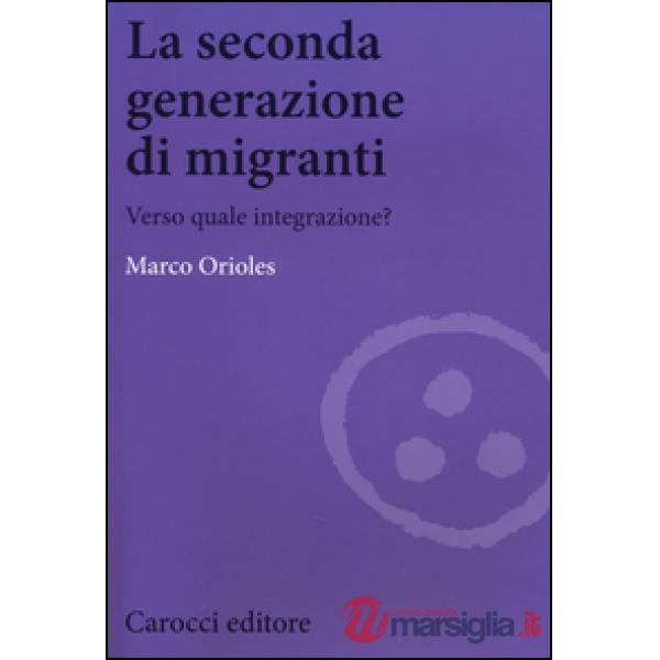 Seconda generazione di migranti. Verso quale integrazione? (La)