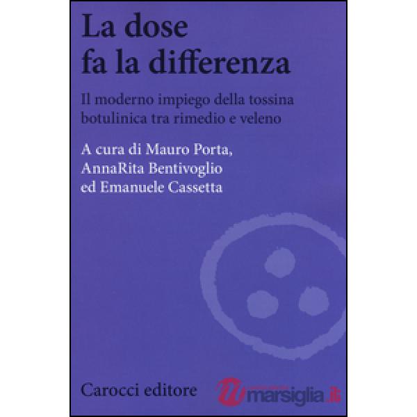 Dose fa la differenza. Il moderno impiego della tossina botulinica tra rimedio e veleno (La)