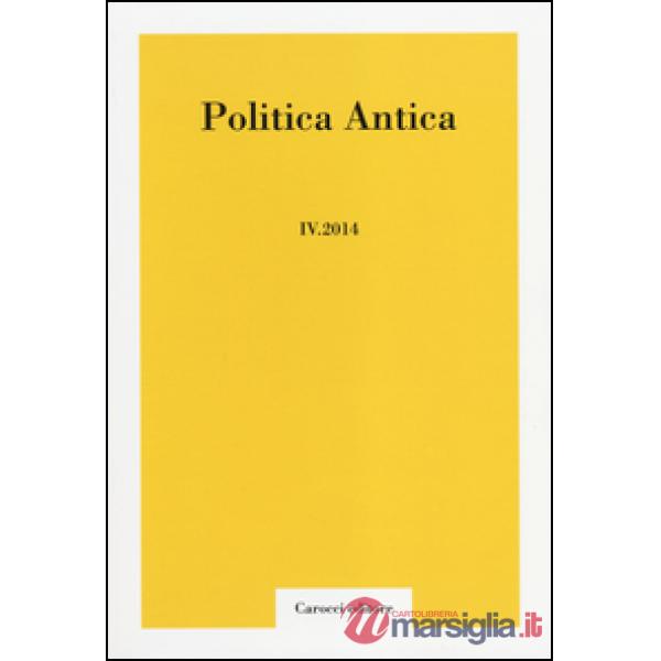 Politica antica. Rivista di prassi e cultura politica nel mondo greco e romano (2014). Vol. 4