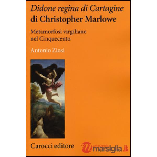 Didone regina di Cartagine di Christopher Marlowe. Metamorfosi virgiliane nel Cinquecento
