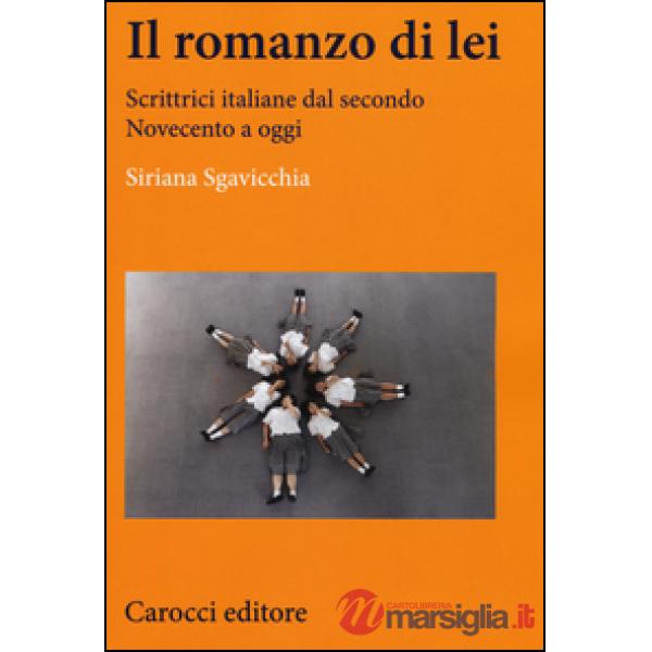 Romanzo di lei. Scrittrici italiane dal secondo Novecento a oggi (Il)