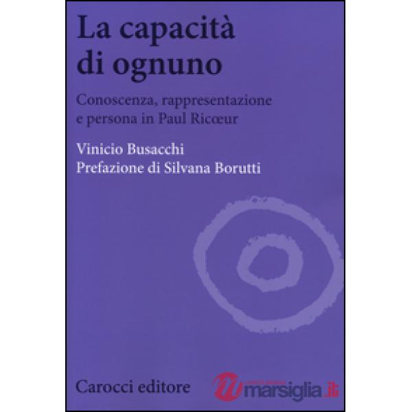 Capacità di ognuno. Conoscenza, rappresentazione e persona in Paul Ricoeur (La)