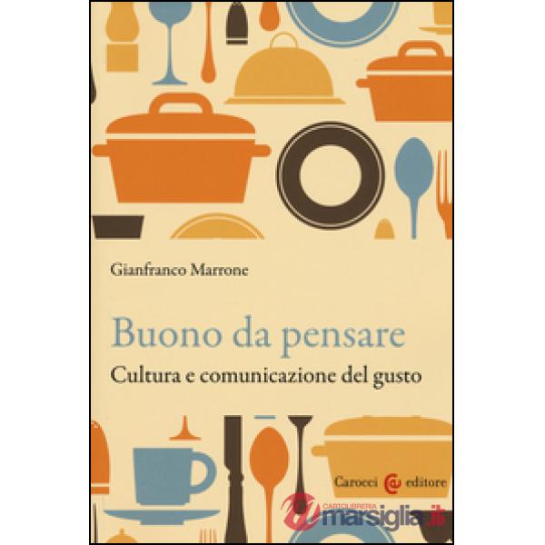 Buono da pensare. Cultura e comunicazione del gusto