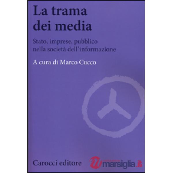 Trama dei media. Stato, imprese, pubblico nella società dell'informazione (La)