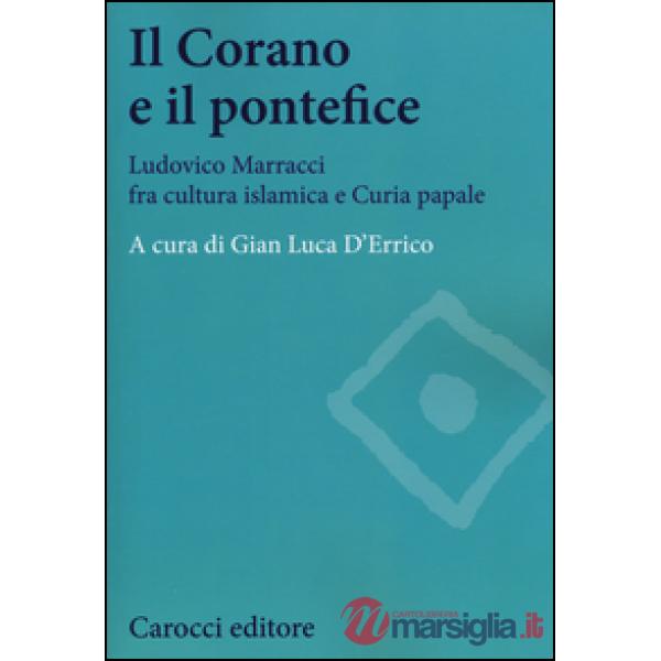 Corano e il pontefice. Ludovico Marracci fra cultura islamica e curia papale (Il)