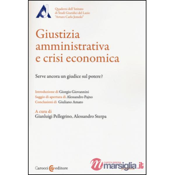 Giustizia amministrativa e crisi economica. Serve ancora un giudice sul potere?