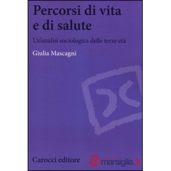 Percorsi di vita e di salute. Un'analisi sociologica delle terze età