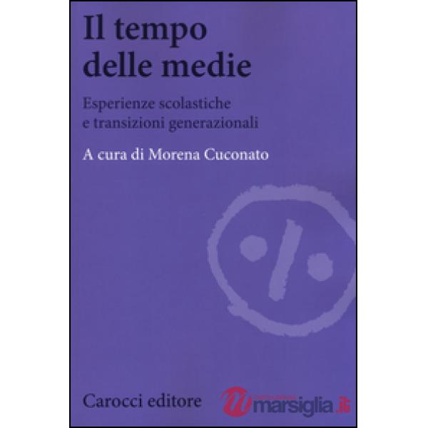 Tempo delle medie. Esperienze scolastiche e transizioni generazionali (Il)