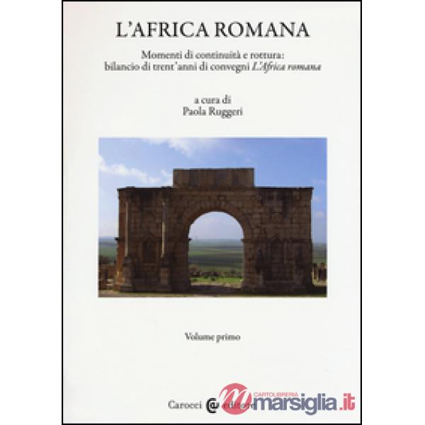 Africa romana (L'). Vol. 20: Momenti di continuità e rottura: bilancio di 30 anni di convegni "L'Africa romana". Atti del XX con