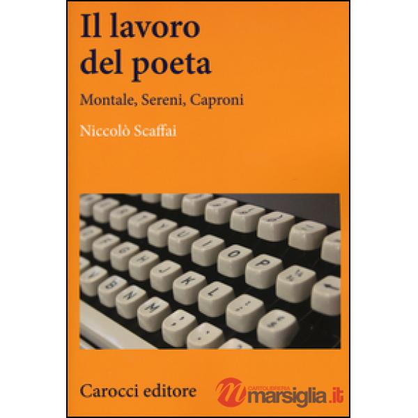 Lavoro del poeta. Montale, Sereni, Caproni (Il)