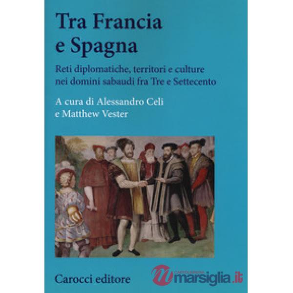 Tra Francia e Spagna. Reti diplomatiche, territori e culture nei domini sabaudi 