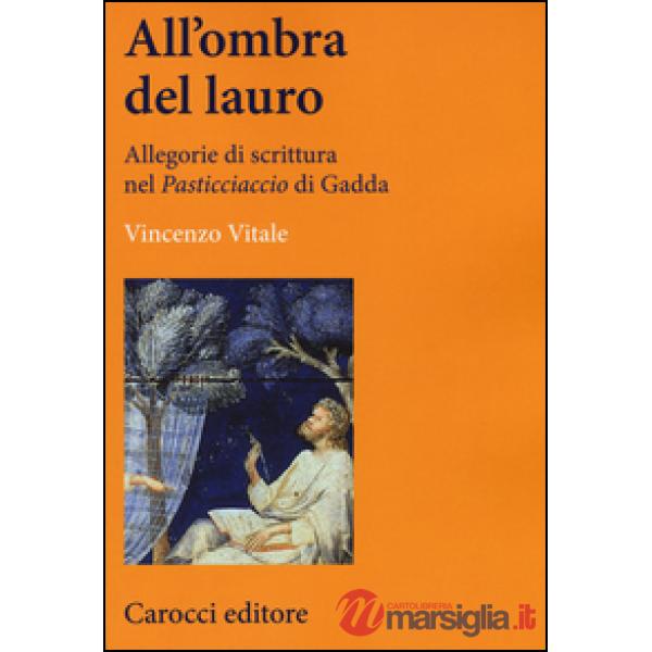 All'ombra del lauro. Allegorie di scrittura nel «Pasticciaccio» di Gadda
