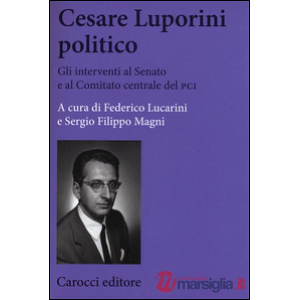 Cesare Luporini politico. Gli interventi al Senato e al Comitato centrale del PCI (1958-1991)