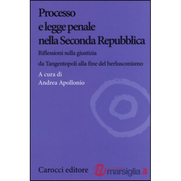 Processo e legge penale nella Seconda Repubblica. Riflessioni sulla giustizia da Tangentopoli alla fine del berlusconismo