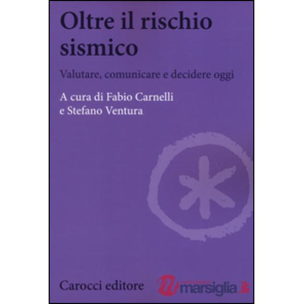 Oltre il rischio sismico. Valutare, comunicare e decidere oggi