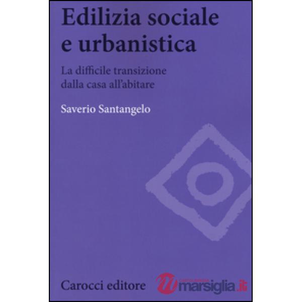 Edilizia sociale e urbanistica. La difficile transizione dalla casa all'abitare