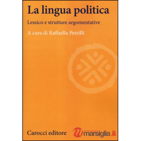 Lingua politica. Lessico e strutture argomentative (La)