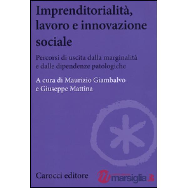 Imprenditorialità, lavoro e innovazione sociale. Percorsi di uscita dalla marginalità e dalle dipendenze patologiche