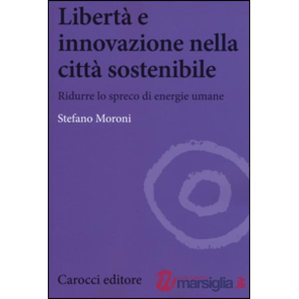 Libertà e innovazione nella città sostenibile. Ridurre lo spreco di enwrgie umane