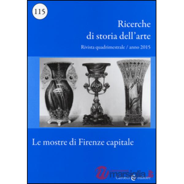 Ricerche di storia dell'arte (2015). Vol. 115: Le mostre di Firenze capitale
