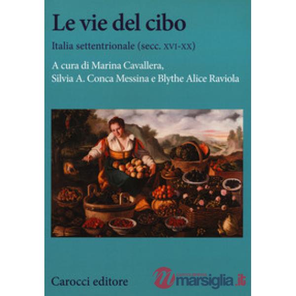 Vie del cibo. Italia settentrionale (secc. XVI-XX) (Le)