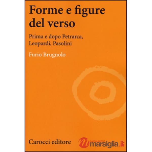 Forme e figure del verso. Prima e dopo Petrarca, Leopardi, Pasolini