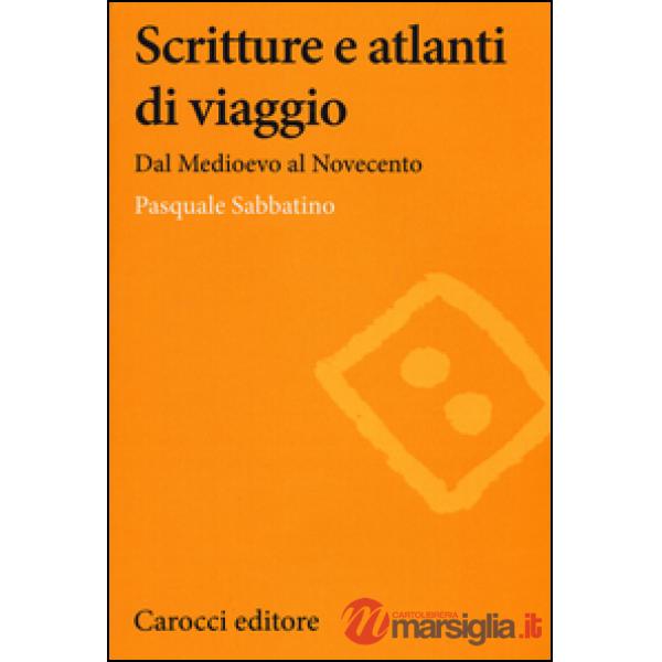 Scritture e atlanti di viaggio. Dal Medioevo al Novecento