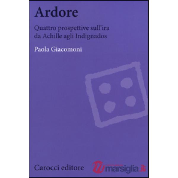 Ardore. Quattro prospettive sull'ira da Achille agli Indignados
