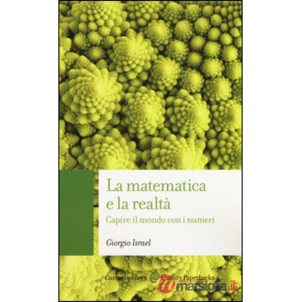 Matematica e la realtà. Capire il mondo con i numeri (La)