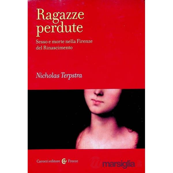 Ragazze perdute. Sesso e morte nella Firenze del Rinascimento