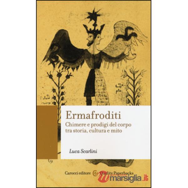 Ermafroditi. Chimere e prodigi del corpo tra storia, cultura e mito
