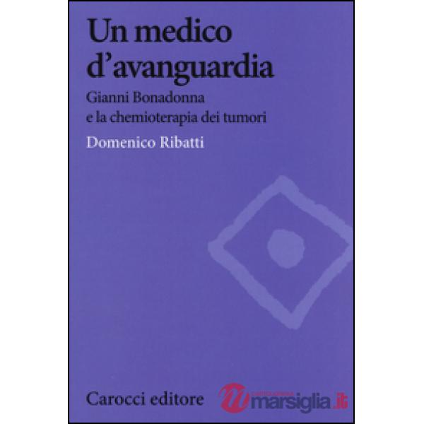 Medico d'avanguardia. Gianni Bonadonna e la chemioterapia dei tumori (Un)