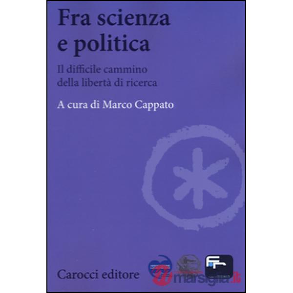 Fra scienza e politica. Il difficile cammino della libertà di ricerca