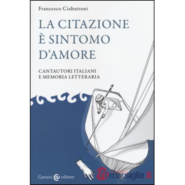 Citazione è sintomo d'amore. Cantautori italiani e memoria letteraria (La)