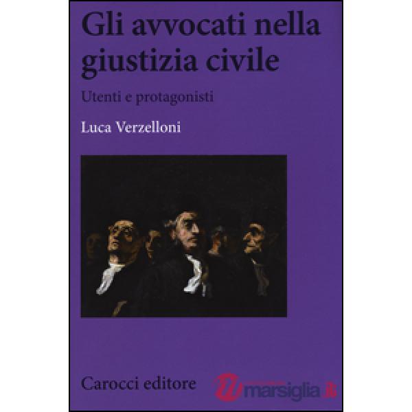 Avvocati nella giustizia civile. Utenti e protagonisti (Gli)