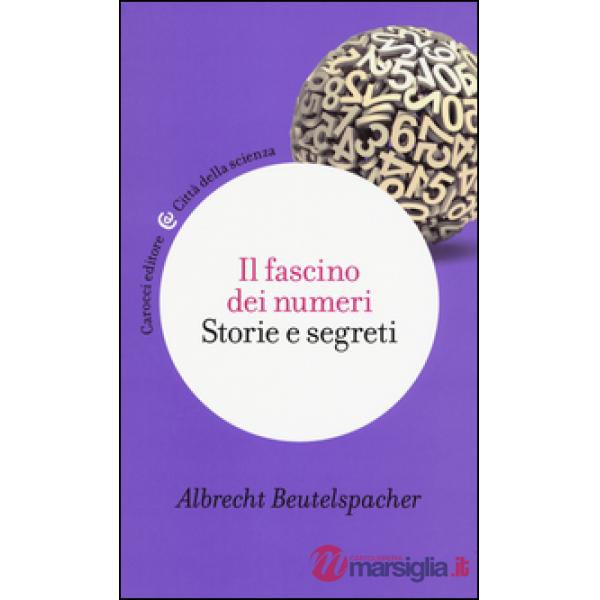 Fascino dei numeri. Storie e segreti (Il)