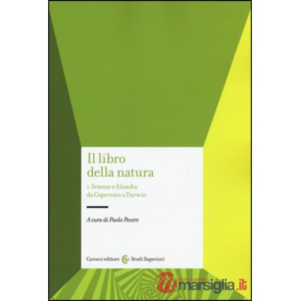 Libro della natura (Il). Vol. 1: Scienze e filosofia da Copernico a Darwin.