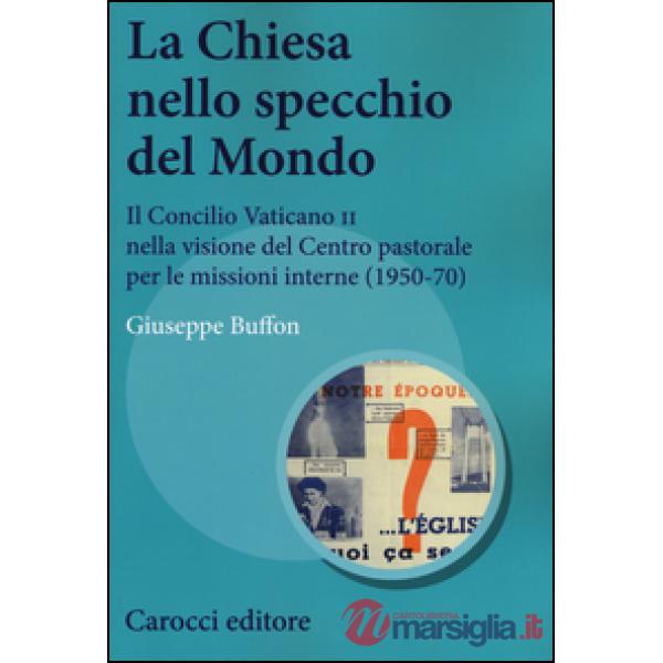 Chiesa nello specchio del mondo. Il Concilio Vaticano II nella visione del centro pastorale per le missioni interne (1950-70) (L