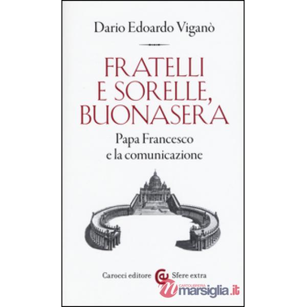 Fratelli e sorelle, buonasera. Papa Francesco e la comunicazione