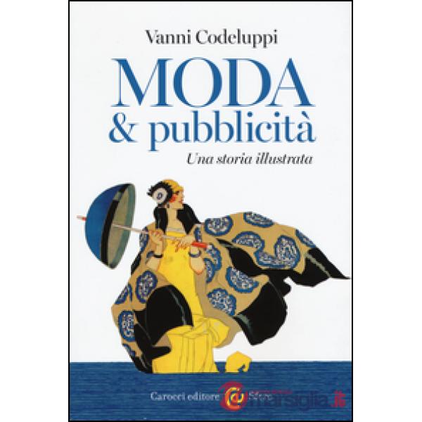 Moda & pubblicità. Una storia illustrata. Ediz. illustrata