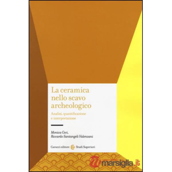 Ceramica nello scavo archeologico. Analisi, quantificazione e interpretazione (La)