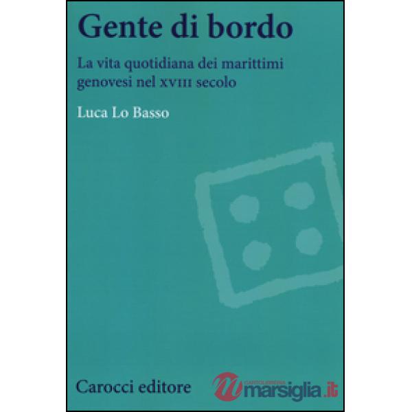 Gente di bordo. La vita quotidiana dei marittimi genovesi nel XVIII secolo