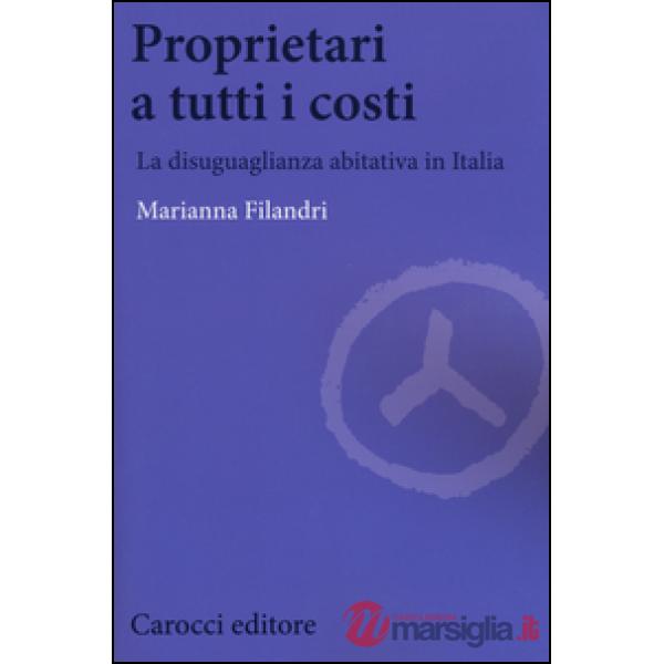 Proprietari a tutti i costi. La disuguaglianza abitativa in Italia