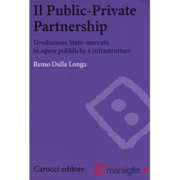 Public-private partnership. L'evoluzione Stato-mercato in opere pubbliche e infr